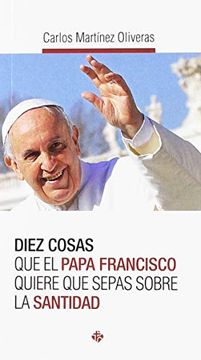 portada Diez Cosas que el Papa Francisco Quiere que Sepas Sobre la Santidad (in Spanish)