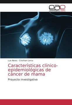 portada Características Clínico-Epidemiológicas de Cáncer de Mama: Proyecto Investigativo (in Spanish)