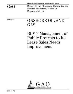 portada Onshore oil and gas: BLMs management of public protests to its lease sales needs improvement: report to the Chairman, Committee on Natural (en Inglés)