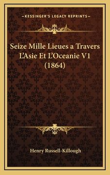 portada Seize Mille Lieues a Travers L'Asie Et L'Oceanie V1 (1864) (in French)