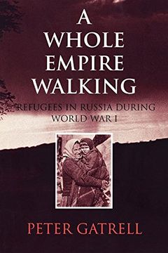 portada A Whole Empire Walking: Refugees in Russia During World war i (Indiana-Michigan Series in Russian and East European Studies) (in English)