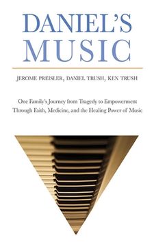 portada Daniel's Music: One Family's Journey from Tragedy to Empowerment Through Faith, Medicine, and the Healing Power of Music (en Inglés)