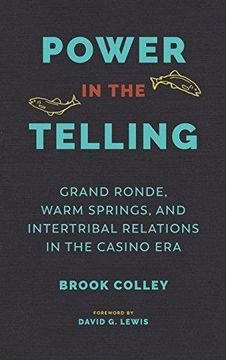portada Power in the Telling: Grand Ronde, Warm Springs, and Intertribal Relations in the Casino era (Indigenous Confluences) 