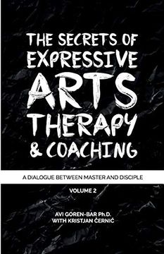 portada The Secrets of Expressive Arts Therapy & Coaching: A Dialogue Between Master and Disciple (Volume 2) (in English)