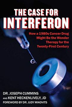 portada The Case for Interferon: How a 1980S Cancer Drug Might be the Wonder Therapy for the Twenty-First Century (en Inglés)