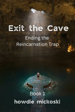portada Exit the Cave: Ending the Reincarnation Trap, Book 1 (Paperback or Softback) (en Inglés)