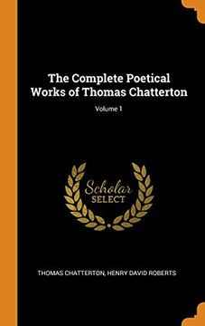 portada The Complete Poetical Works of Thomas Chatterton; Volume 1 