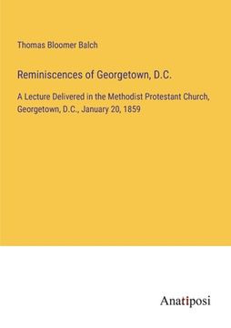 portada Reminiscences of Georgetown, D.C.: A Lecture Delivered in the Methodist Protestant Church, Georgetown, D.C., January 20, 1859 (in English)