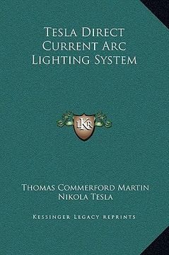 portada tesla direct current arc lighting system (en Inglés)