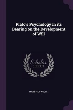 portada Plato's Psychology in its Bearing on the Development of Will (en Inglés)