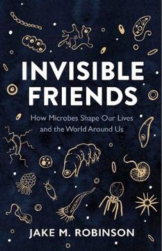 portada Invisible Friends: How Microbes Shape our Lives and the World Around us (en Inglés)