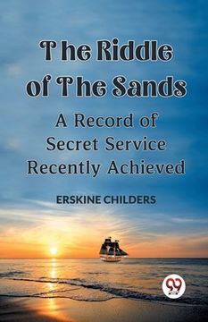 portada The Riddle Of The Sands A Record of Secret Service Recently Achieved (en Inglés)