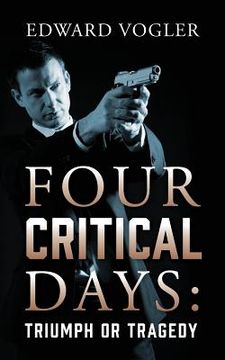 portada Four Critical Days: Triumph or Tragedy (en Inglés)
