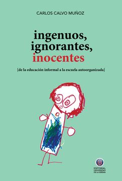 portada Ingenuos, Ignorantes, Inocentes: De la Educación Informal a la Escuela Autoorganizada (in Spanish)