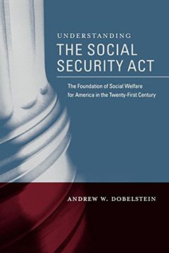 portada Understanding the Social Security Act: The Foundation of Social Welfare for America in the Twenty-First Century (en Inglés)