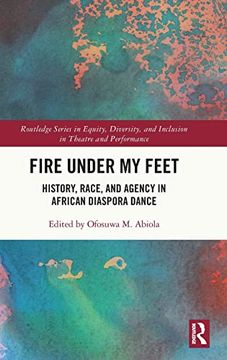 portada Fire Under my Feet (Routledge Series in Equity, Diversity, and Inclusion in Theatre and Performance) (en Inglés)