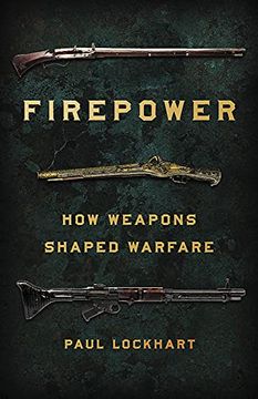portada Firepower: How Weapons Shaped Warfare (en Inglés)