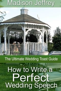 portada How to Write a Perfect Wedding Speech: The Ultimate Wedding Toast Guide (en Inglés)