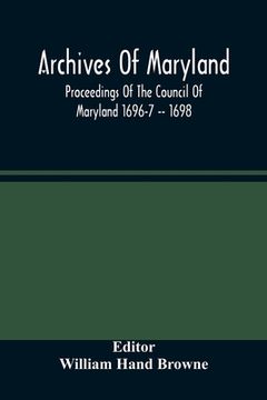 portada Archives Of Maryland; Proceedings Of The Council Of Maryland 1696-7 -- 1698 (en Inglés)