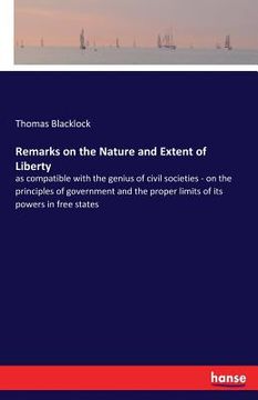 portada Remarks on the Nature and Extent of Liberty: as compatible with the genius of civil societies - on the principles of government and the proper limits (in English)