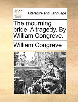 portada the mourning bride. a tragedy. by william congreve.