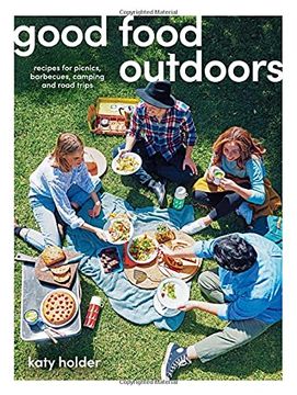portada Good Food Outdoors: Recipes for Picnics, Barbecues, Camping and Road Trips (en Inglés)