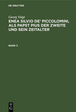 portada Georg Voigt: Enea Silvio de¿ Piccolomini, als Papst Pius der Zweite und Sein Zeitalter. Band 3 (en Alemán)