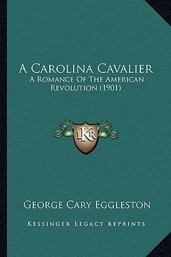 portada a carolina cavalier a carolina cavalier: a romance of the american revolution (1901) a romance of the american revolution (1901) (en Inglés)