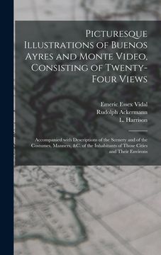 portada Picturesque Illustrations of Buenos Ayres and Monte Video, Consisting of Twenty-four Views: Accompanied With Descriptions of the Scenery and of the Co (en Inglés)