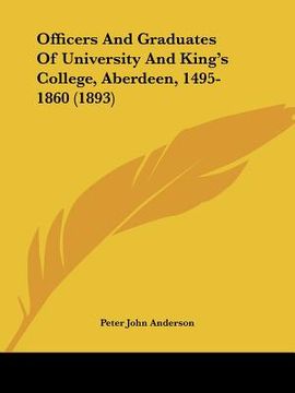 portada officers and graduates of university and king's college, aberdeen, 1495-1860 (1893) (in English)