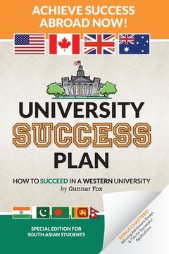 portada University Success Plan: For Indian Students (and Other South Asians) Studying Abroad in America, the UK, Canada, Australia or N.Z. (Based on t (en Inglés)