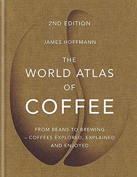 portada The World Atlas of Coffee: From Beans to Brewing - Coffees Explored, Explained and Enjoyed (in English)