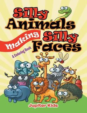 portada Silly Animals Making Silly Faces (A Coloring Book) (en Inglés)