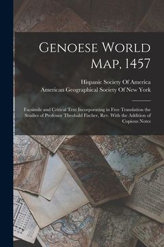 portada Genoese World Map, 1457: Facsimile and Critical Text Incorporating in Free Translation the Studies of Professor Theobald Fischer, Rev. With the (in English)