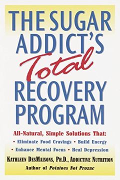 portada The Sugar Addict's Total Recovery Program: All-Natural, Simple Solutions That Eliminate Food Cravings, Build Energy, Enhance Mental Focus, Heal Depression (en Inglés)