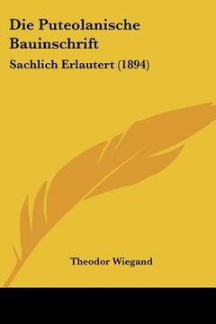 portada Die Puteolanische Bauinschrift: Sachlich Erlautert (1894) (in German)