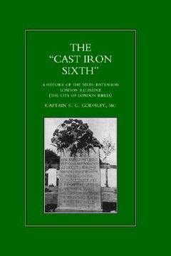 portada "cast-iron" sixth. a history of the sixth battalion - london regiment (the city of london rifles) (in English)