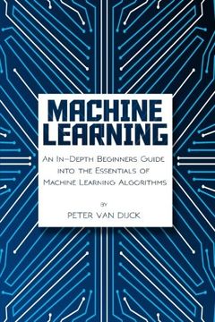 portada Machine Learning: An In-Depth Beginners Guide: into the Essentials of Machine Learning Algorithms
