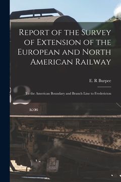 portada Report of the Survey of Extension of the European and North American Railway [microform]: to the American Boundary and Branch Line to Fredericton (en Inglés)