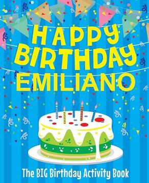 portada Happy Birthday Emiliano - The Big Birthday Activity Book: (Personalized Children's Activity Book) (in English)