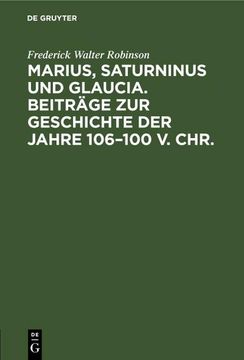 portada Marius, Saturninus und Glaucia. Beiträge zur Geschichte der Jahre 106¿ 100 v. Chr. (en Alemán)
