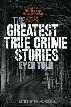 portada The Greatest True Crime Stories Ever Told: Tales of Murder and Mayhem Ripped From the Front Page (en Inglés)