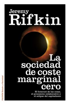 portada La Sociedad de Coste Marginal Cero: El Internet de las Cosas, el Procomún Colaborativo y el Eclipse del Capitalismo (in Spanish)