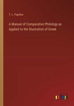portada A Manual of Comparative Philology as Applied to the Illustration of Greek (en Inglés)