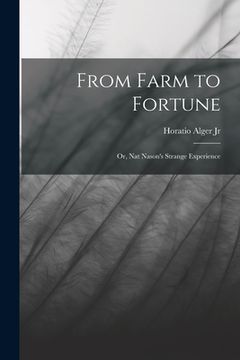 portada From Farm to Fortune: Or, Nat Nason's Strange Experience (in English)