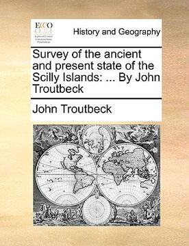 portada survey of the ancient and present state of the scilly islands: by john troutbeck (en Inglés)