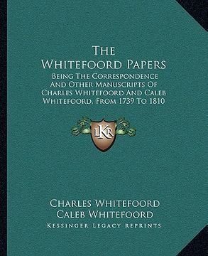 portada the whitefoord papers: being the correspondence and other manuscripts of charles whitefoord and caleb whitefoord, from 1739 to 1810 (1898) (en Inglés)