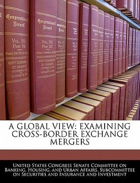 portada a global view: examining cross-border exchange mergers (en Inglés)