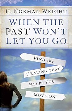 portada When the Past Won't Let You Go: Find the Healing That Helps You Move on (in English)
