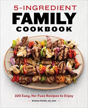 portada 5-Ingredient Family Cookbook: 100 Easy, No-Fuss Recipes to Enjoy (in English)